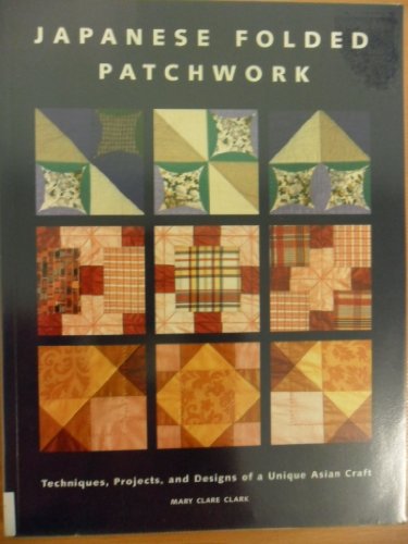 Beispielbild fr Japanese Folded Patchwork: Techniques, Projects, and Designs of a Unique Asian Craft zum Verkauf von Books of the Smoky Mountains