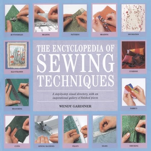 9781903975664: The Encyclopedia of Sewing Techniques: A step-by-step visual directory, with an inspirational gallery of finished pieces