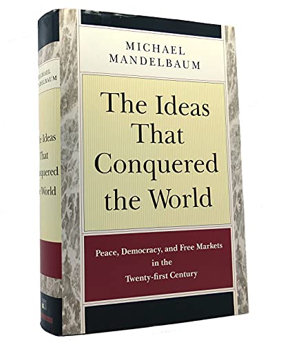 Stock image for The Ideas That Conquered the World: Peace, Democracy and Free Markets in the Twenty-first Century for sale by Reuseabook