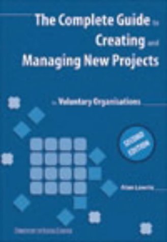 Stock image for The Complete Guide to Creating and Managing New Projects for Voluntary Organisations for sale by WorldofBooks