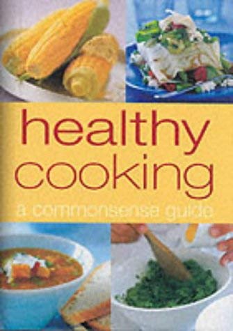Beispielbild fr Healthy Cooking : A Commonsense Guide zum Verkauf von Better World Books Ltd