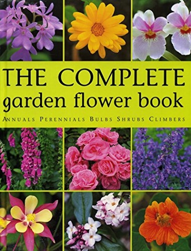 Stock image for Complete Garden Flower Book How to Grow over 600 of the Best Performing Varieties for sale by TextbookRush