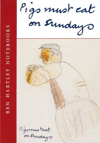 Imagen de archivo de Pigs Must Eat on Sundays: Ben Hartley Diaries (Ben Hartley Notebooks) a la venta por AwesomeBooks