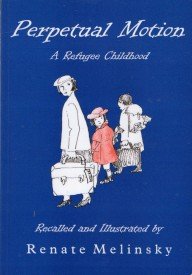 Stock image for Perpetual Motion: A Refugee Childhood Recalled and Illustrated by Renate Melinsky for sale by WorldofBooks