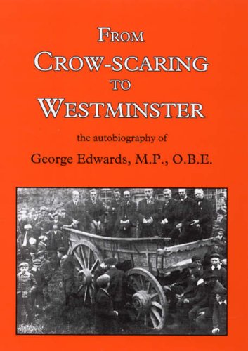 Stock image for From Crow-scaring to Westminster: The Autobiography of George Edwards, M.P., O.B.E. for sale by WorldofBooks