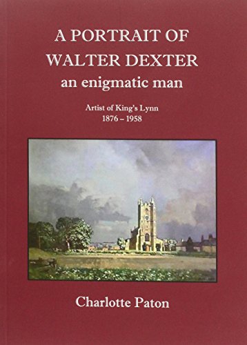 Imagen de archivo de A Portrait Of Walter Dexter: an enigmatic man a la venta por Bookfare