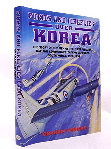 Beispielbild fr Furies and Fireflies over Korea: The Story of the Men and Machines of the Fleet Air Arm, RAF and Commonwealth Who Defended South Korea, 1950-1953 zum Verkauf von WorldofBooks