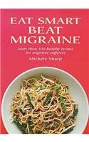 Beispielbild fr Eat Smart Beat Migraine: More Than 100 Healthy Recipes for Migraine Sufferers zum Verkauf von WorldofBooks