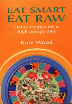 Imagen de archivo de Eat Smart Eat Raw: Detox Recipes for a High-Energy Diet a la venta por WorldofBooks