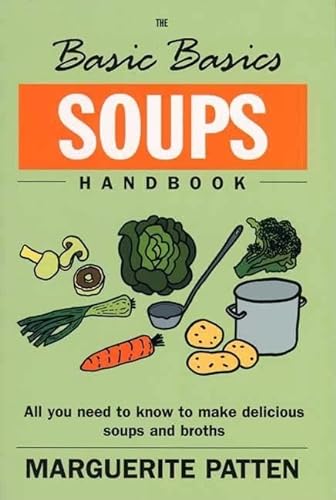 Stock image for The Basic Basics Soups Handbook: All You Need to Know to Make Delicious Soups and Broths (The Basic Basics Series) for sale by WorldofBooks