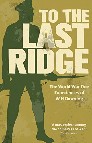 Stock image for To the Last Ridge: The World War One Experiences of W.H. Downing for sale by WorldofBooks