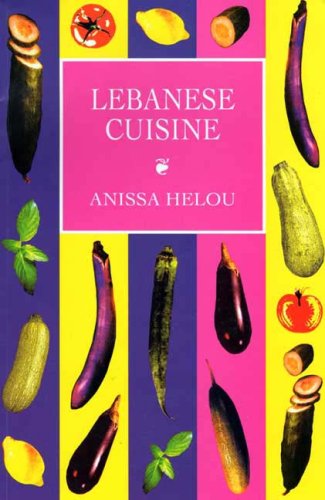 Lebanese Cuisine : More Than 250 Authentic Recipes From The Most Elegant Middle Eastern Cuisine