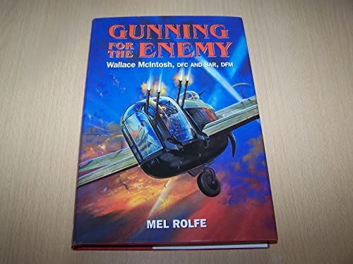 Stock image for Gunning for the Enemy: Wallace McIntosh, DFC and Bar, DFM for sale by WorldofBooks