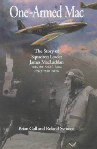 Stock image for One-Armed Mac: The Story of Squadron Leader James MacLachlan DSO, DFC AND 2 BARS, CZECH WAR CROSS for sale by MusicMagpie
