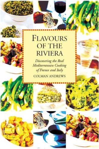 FLAVOURS OF THE RIVIERA: Discovering the Real Mediterranean Cooking of France and Italy (9781904010661) by Andrews, Colman