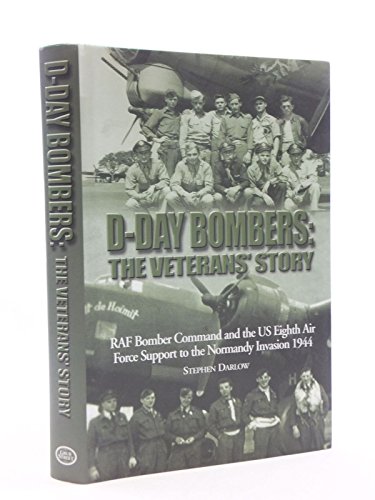 Imagen de archivo de D-Day Bombers: The Veterans' Story RAF Bomber Command and the US Eighth Air Force Support to the Normandy Invasion 1944 a la venta por Booketeria Inc.