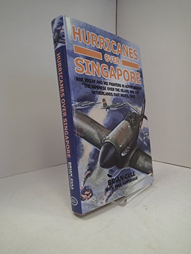 Imagen de archivo de Hurricanes Over Singapore: RAF, RNZAF and NEI Fighters in Action Against the Japanese Over the Island and the Netherlands East Indies, 1942 a la venta por Irish Booksellers