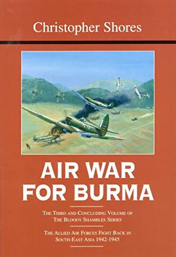 9781904010951: Air War for Burma: The Allied Air Forces Fight Back in South-East Asia 1942-1945 (The Bloody Shambles Series, Vol. 3)