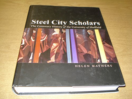 Imagen de archivo de Steel City Scholars: The Centenary History of the University of Sheffield a la venta por WorldofBooks