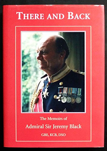 Beispielbild fr There and Back.: The Memoirs of Admiral Sir Jeremy Black GBE, KCB, DSO zum Verkauf von WorldofBooks