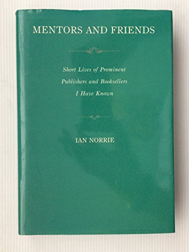 9781904027492: Mentors and Friends: Short Lives of Leading Publishers and Booksellers I Have Known