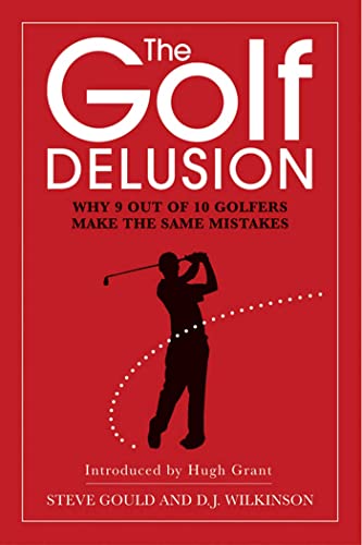 9781904027737: The Golf Delusion: Why 9 Out of 10 Golfers Make The Same Mistakes