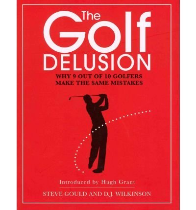 TheGolf Delusion Why 9 Out of 10 Golfers Make The Same Mistakes by Wilkinson, David ( Author ) ON Sep-17-2009, Hardback (9781904027737) by Wilkinson, David