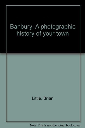 Banbury: A photographic history of your town (9781904033530) by Brian Little