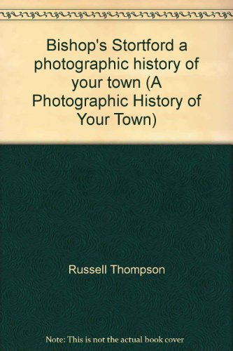 Stock image for Bishop's Stortford a photographic history of your town (A Photographic History of Your Town) for sale by WorldofBooks