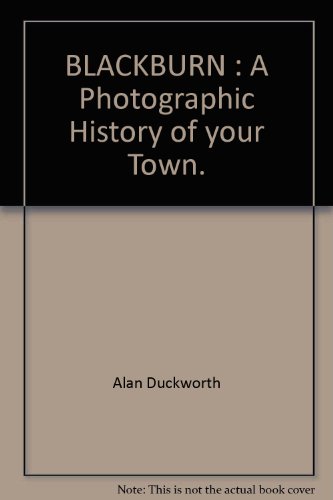 Stock image for BLACKBURN : A Photographic History of your Town. for sale by Reuseabook