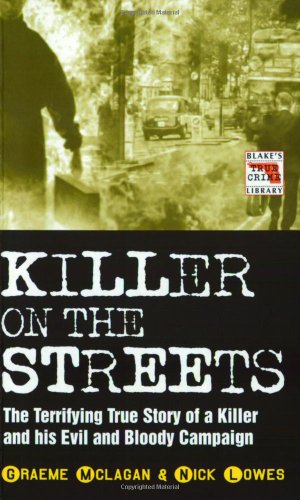 Killer on the Streets - the Terrifying True Story of a Killer and His Evil and Bloody Campagn