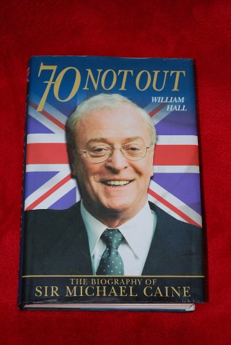 70 Not Out: The Biography of Sir Michael Caine (9781904034827) by Hall, William