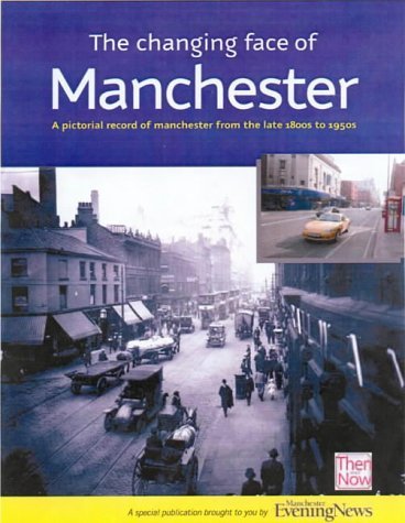 Stock image for The Changing Face of Manchester: Memories in and Around the City from the Late 1800s to 1950s and How it is Today for sale by WorldofBooks