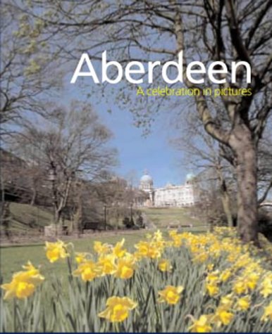 Imagen de archivo de Aberdeen: a Celebration in Pictures a la venta por WorldofBooks