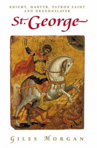 Stock image for St George: Knight, Martyr, Patron Saint and Dragonslayer for sale by Babushka Books & Framers