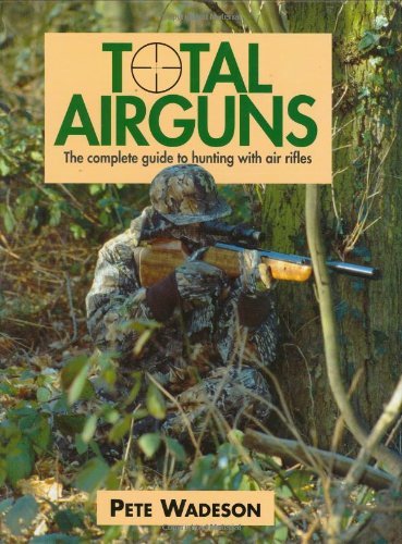 9781904057383: Total Airguns: The Complete Guide to Hunting with Air Rifles