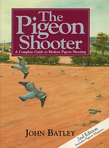 9781904057512: The Pigeon Shooter: A Complete Guide to Modern Pigeon Shooting