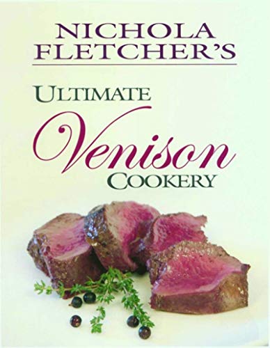 Stock image for NICHOLA FLETCHER'S ULTIMATE VENISON COOKERY. By Nichola Fletcher. for sale by Coch-y-Bonddu Books Ltd