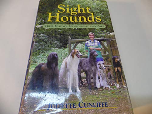 Stock image for SIGHT HOUNDS: THEIR HISTORY, MANAGEMENT AND CARE. By Juliette Cunliffe. for sale by Coch-y-Bonddu Books Ltd