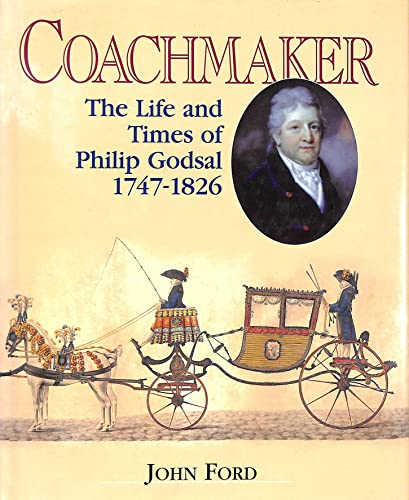 Coachmaker: The Life and Times of Philip Godsal 1747-1826 (9781904057796) by Ford, John