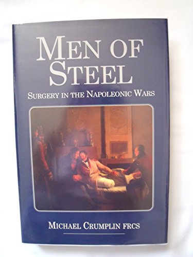 Beispielbild fr Men of Steel: Surgery in the Napoleonic Wars zum Verkauf von WorldofBooks