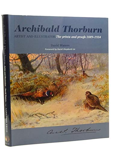 Stock image for Archibald Thorburn Artists and Illustrator: The Prints and Proofs 1889-1934: v. 18 (Wildlife Art Series) for sale by WorldofBooks