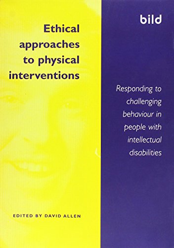 Ethical Approaches to Physical Interventions: Respondong to Challenging Behaviour in People with Intellectual Disabilities (9781904082385) by David Allen