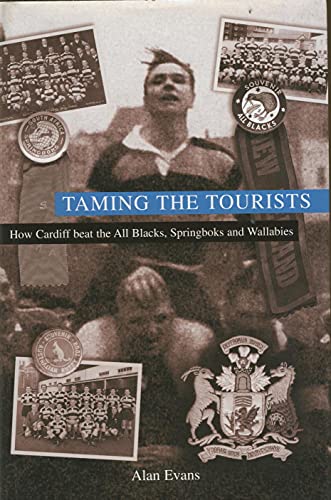 Taming the Tourists: How Cardiff Beat the All Blacks, Springboks and Wallabies (9781904091066) by Evans, Alan