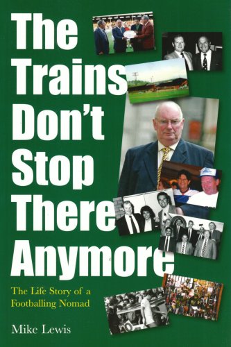 The Trains Don't Stop There Anymore: The Life Story of a Footballing Nomad (9781904091202) by Mike Lewis