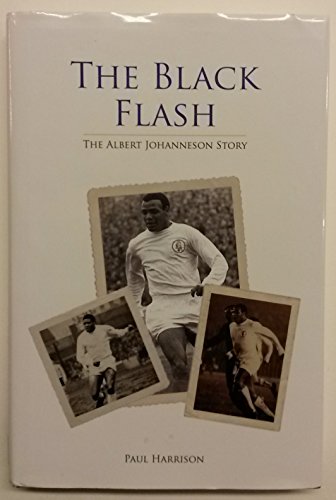 The Black Flash: The Albert Johanneson Story (9781904091561) by Paul Harrison