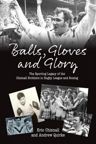 9781904091714: Balls, Gloves and Glory: The Sporting Legacy of the Chisnall Brothers in Rugby League and Boxing