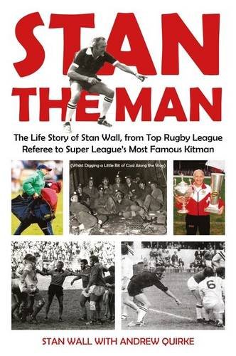 Stock image for Stan The Man: The Life Story of Stan Wall, from Top Rugby League Referee to Super League's Most Famous Kitman for sale by WorldofBooks