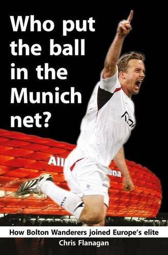 Beispielbild fr Who Put the Ball in the Munich Net?: How Bolton Wanderers Joined Europe's Elite zum Verkauf von WorldofBooks