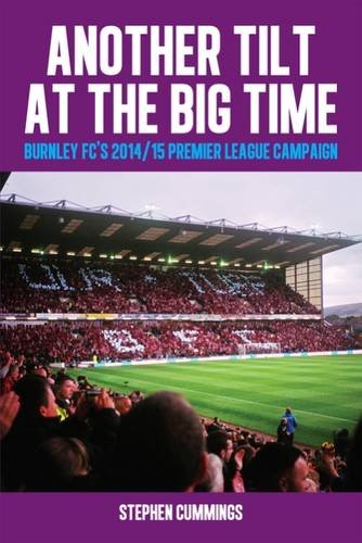 Stock image for Another Tilt at the Big Time: Burnley FC's 2014/15 Premier League Campaign for sale by WorldofBooks